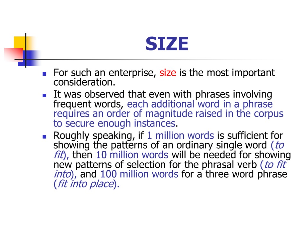 SIZE For such an enterprise, size is the most important consideration. It was observed
